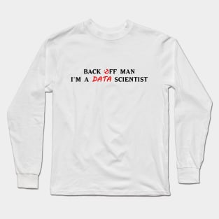 Back off man, I'm a data scientist Long Sleeve T-Shirt